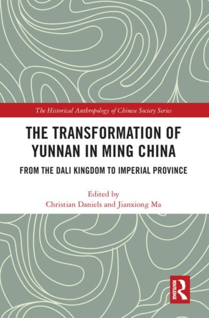 The Transformation of Yunnan in Ming China : From the Dali Kingdom to Imperial Province, Hardback Book
