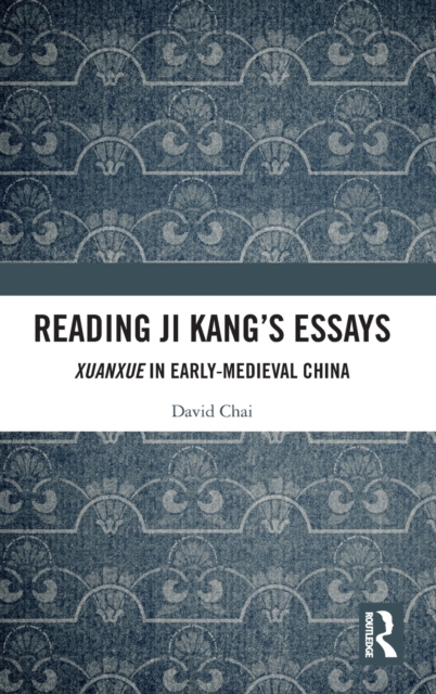 Reading Ji Kang's Essays : Xuanxue in Early Medieval China, Hardback Book