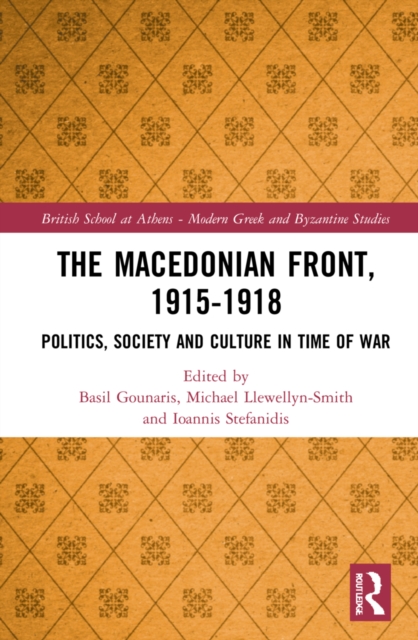 The Macedonian Front, 1915-1918 : Politics, Society and Culture in Time of War, Hardback Book