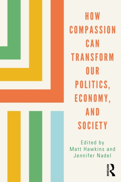 How Compassion can Transform our Politics, Economy, and Society, Paperback / softback Book