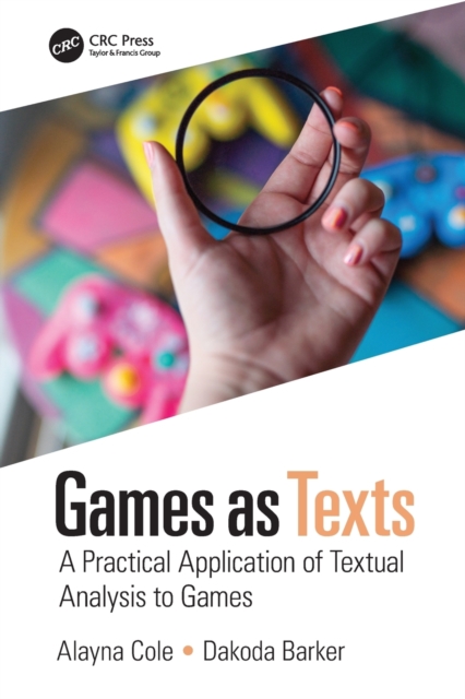 Games as Texts : A Practical Application of Textual Analysis to Games, Paperback / softback Book