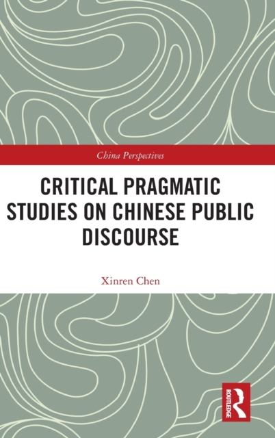 Critical Pragmatic Studies on Chinese Public Discourse, Hardback Book
