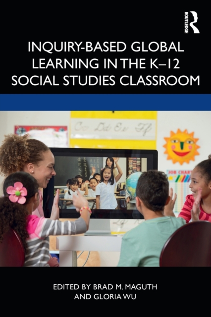 Inquiry-Based Global Learning in the K-12 Social Studies Classroom, Paperback / softback Book