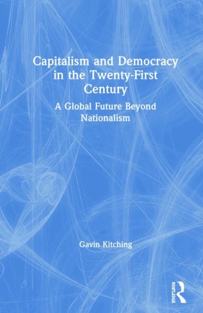 Capitalism and Democracy in the Twenty-First Century : A Global Future Beyond Nationalism, Hardback Book