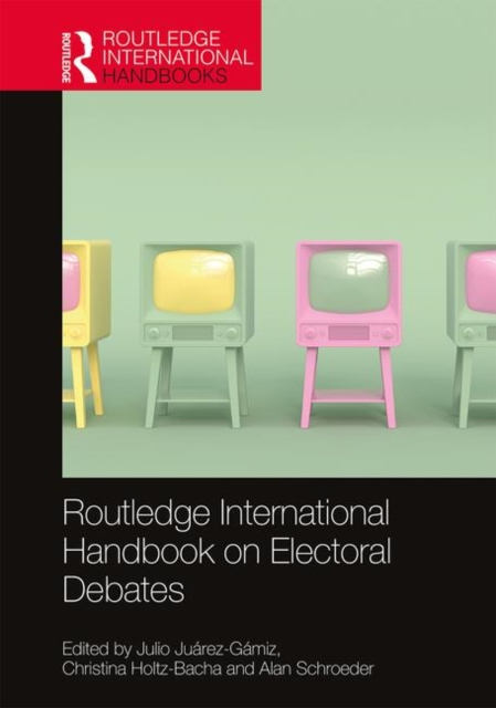 Routledge International Handbook on Electoral Debates, Hardback Book