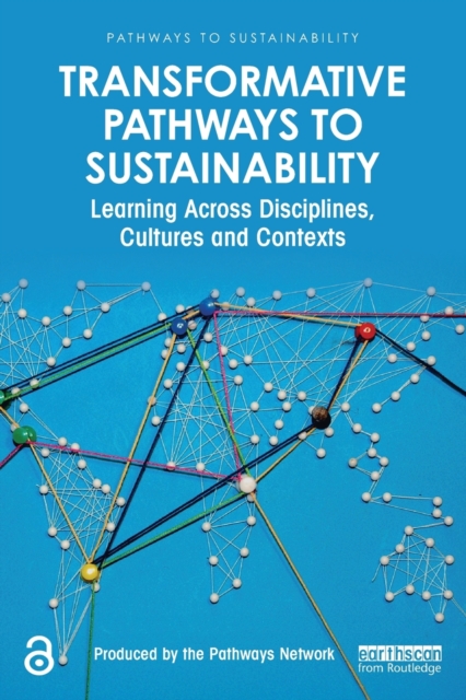 Transformative Pathways to Sustainability : Learning Across Disciplines, Cultures and Contexts, Paperback / softback Book
