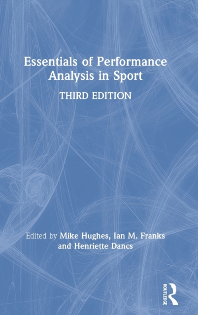 Essentials of Performance Analysis in Sport : Third edition, Hardback Book