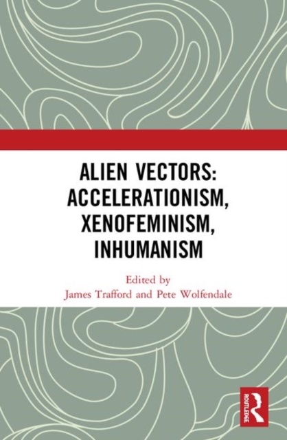 Alien Vectors: Accelerationism, Xenofeminism, Inhumanism, Hardback Book