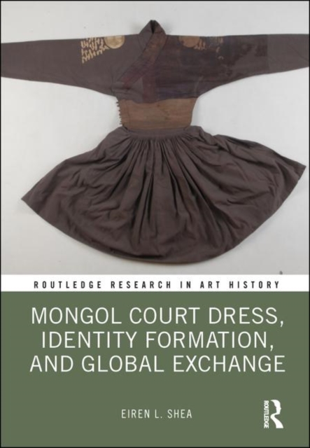 Mongol Court Dress, Identity Formation, and Global Exchange, Hardback Book
