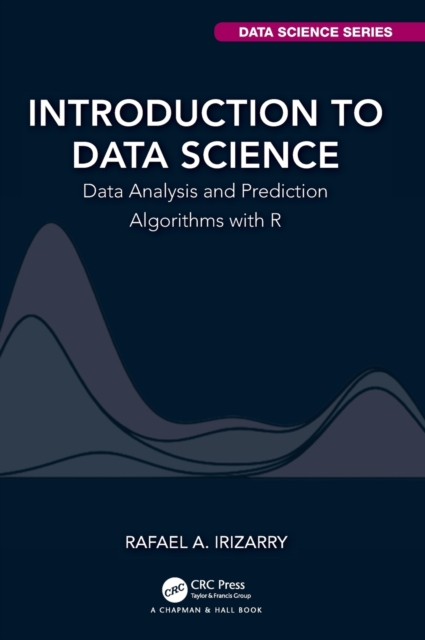 Introduction to Data Science : Data Analysis and Prediction Algorithms with R, Hardback Book