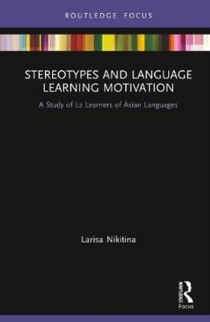 Stereotypes and Language Learning Motivation : A Study of L2 Learners of Asian Languages, Hardback Book