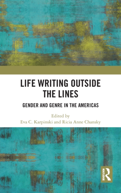 Life Writing Outside the Lines : Gender and Genre in the Americas, Hardback Book