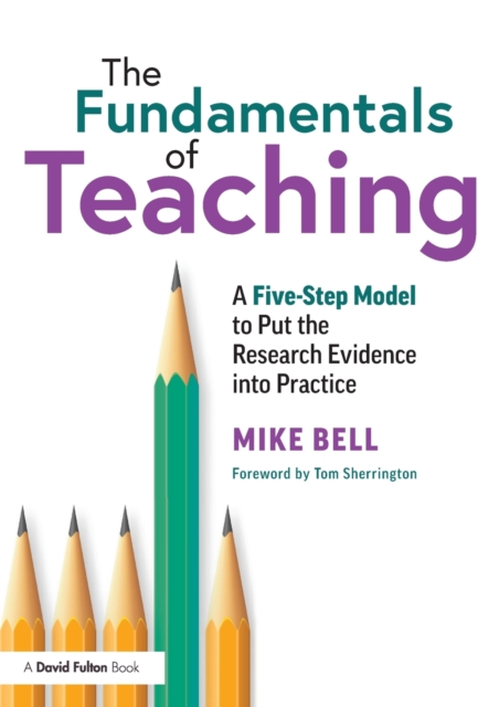The Fundamentals of Teaching : A Five-Step Model to Put the Research Evidence into Practice, Paperback / softback Book