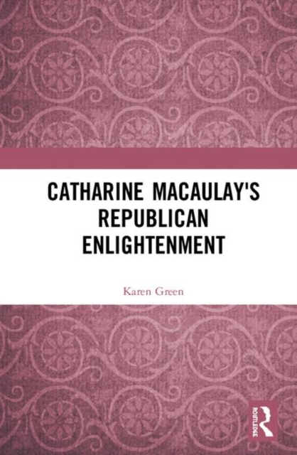 Catharine Macaulay's Republican Enlightenment, Hardback Book