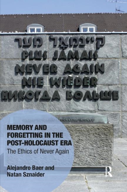 Memory and Forgetting in the Post-Holocaust Era : The Ethics of Never Again, Paperback / softback Book