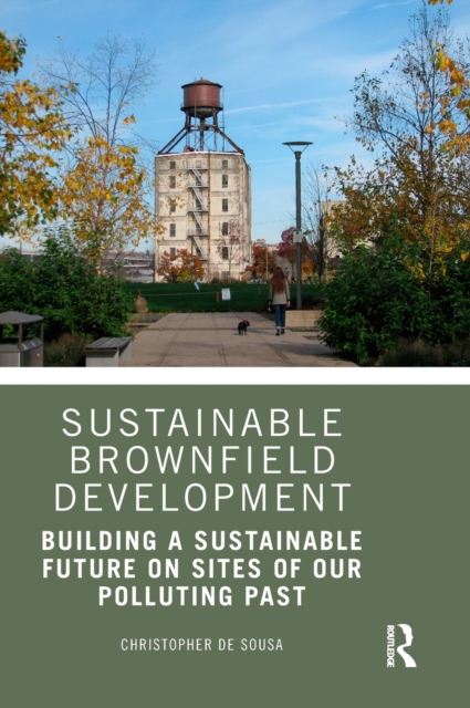 Sustainable Brownfield Development : Building a Sustainable Future on Sites of our Polluting Past, Hardback Book