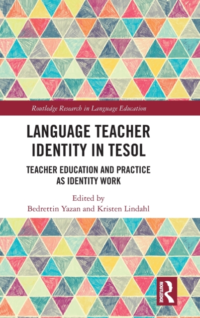 Language Teacher Identity in TESOL : Teacher Education and Practice as Identity Work, Hardback Book