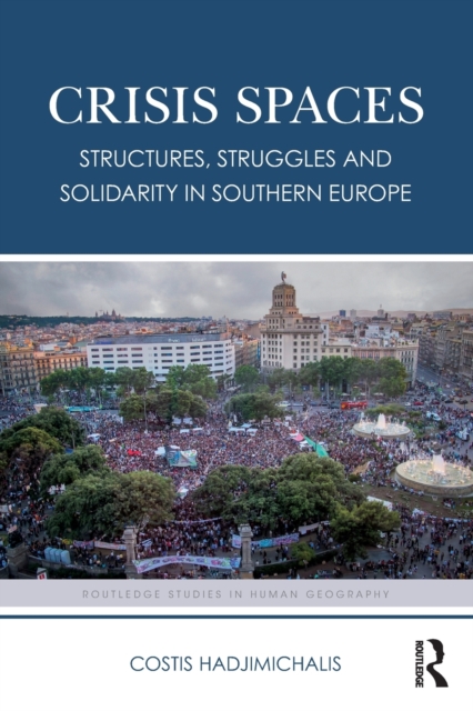 Crisis Spaces : Structures, Struggles and Solidarity in Southern Europe, Paperback / softback Book