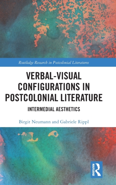 Verbal-Visual Configurations in Postcolonial Literature : Intermedial Aesthetics, Hardback Book