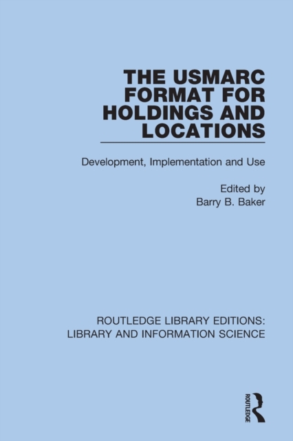 The USMARC Format for Holdings and Locations : Development, Implementation and Use, Paperback / softback Book