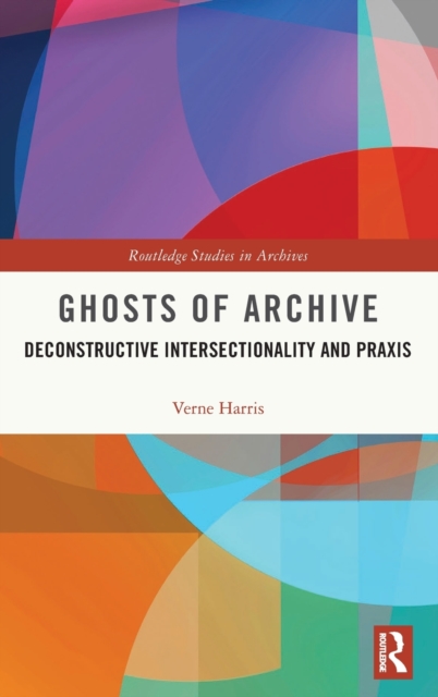 Ghosts of Archive : Deconstructive Intersectionality and Praxis, Hardback Book