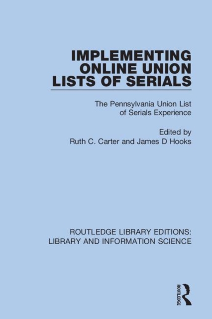 Implementing Online Union Lists of Serials : The Pennsylvania Union List of Serials Experience, Hardback Book