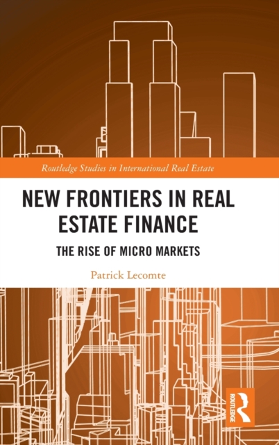 New Frontiers in Real Estate Finance : The Rise of Micro Markets, Hardback Book
