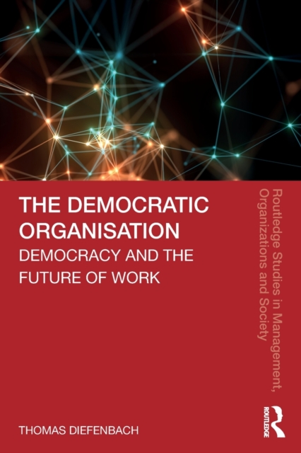 The Democratic Organisation : Democracy and the Future of Work, Paperback / softback Book