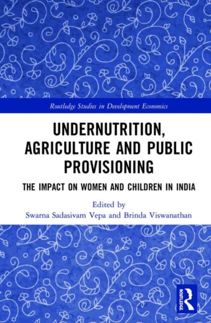 Undernutrition, Agriculture and Public Provisioning : The Impact on Women and Children in India, Hardback Book