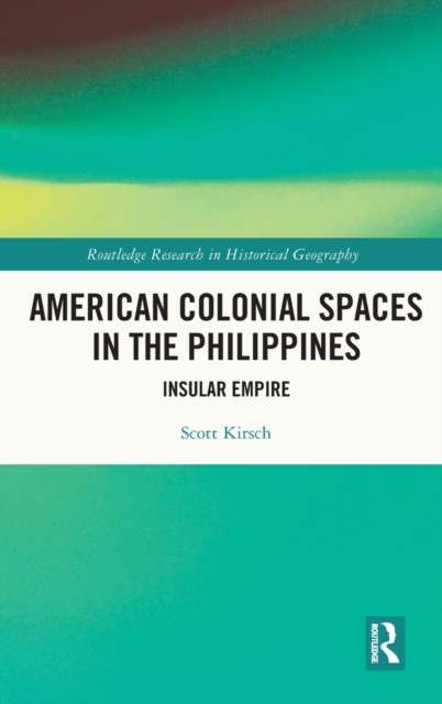 American Colonial Spaces in the Philippines : Insular Empire, Hardback Book