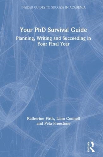 Your PhD Survival Guide : Planning, Writing, and Succeeding in Your Final Year, Hardback Book