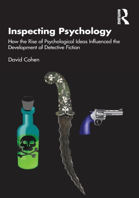 Inspecting Psychology : How the Rise of Psychological Ideas Influenced the Development of Detective Fiction, Paperback / softback Book