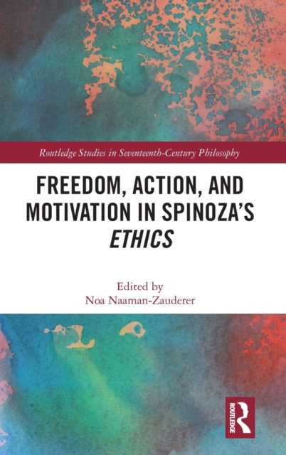 Freedom, Action, and Motivation in Spinoza’s "Ethics", Hardback Book