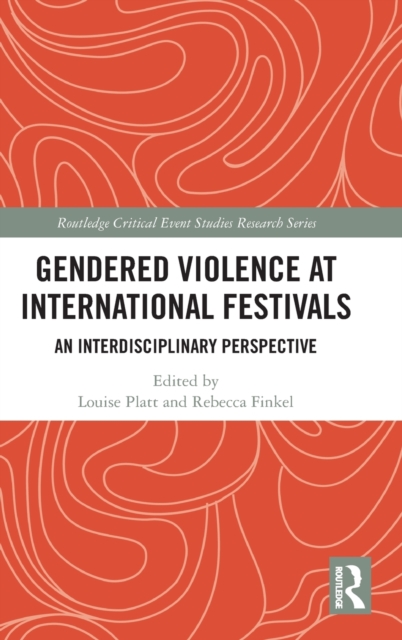 Gendered Violence at International Festivals : An Interdisciplinary Perspective, Hardback Book