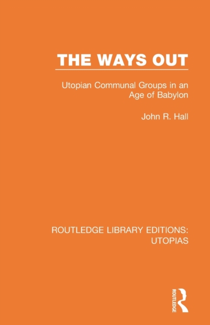 The Ways Out : Utopian Communal Groups in an Age of Babylon, Paperback / softback Book