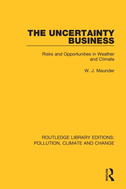 The Uncertainty Business : Risks and Opportunities in Weather and Climate, Paperback / softback Book
