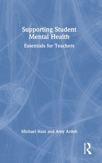 Supporting Student Mental Health : Essentials for Teachers, Hardback Book