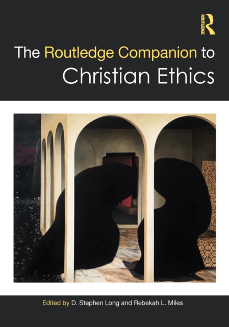 The Routledge Companion to Christian Ethics, Hardback Book