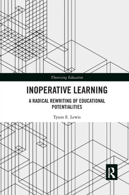 Inoperative Learning : A Radical Rewriting of Educational Potentialities, Paperback / softback Book