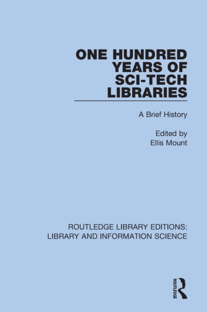 One Hundred Years of Sci-Tech Libraries : A Brief History, Paperback / softback Book