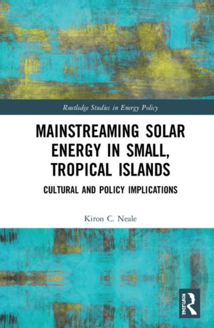Mainstreaming Solar Energy in Small, Tropical Islands : Cultural and Policy Implications, Hardback Book