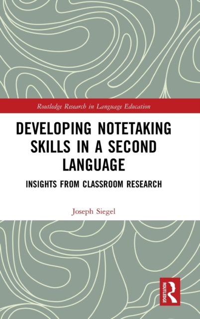 Developing Notetaking Skills in a Second Language : Insights from Classroom Research, Hardback Book