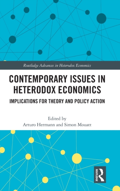 Contemporary Issues in Heterodox Economics : Implications for Theory and Policy Action, Hardback Book