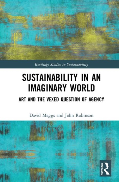 Sustainability in an Imaginary World : Art and the Question of Agency, Hardback Book