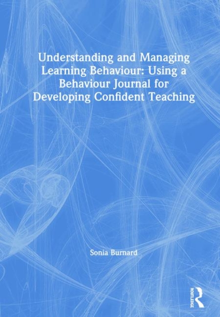 Understanding and Managing Learning Behaviour: Using a Behaviour Journal for Developing Confident Teaching, Hardback Book