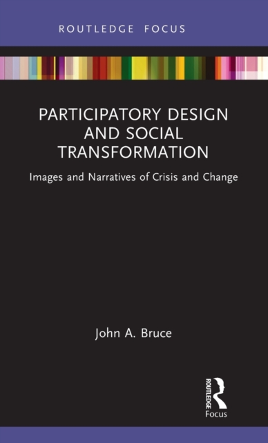Participatory Design and Social Transformation : Images and Narratives of Crisis and Change, Hardback Book