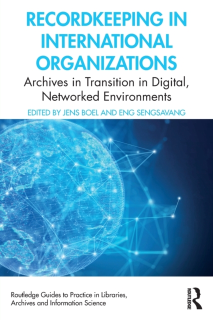 Recordkeeping in International Organizations : Archives in Transition in Digital, Networked Environments, Paperback / softback Book
