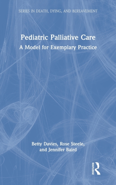 Pediatric Palliative Care : A Model for Exemplary Practice, Hardback Book