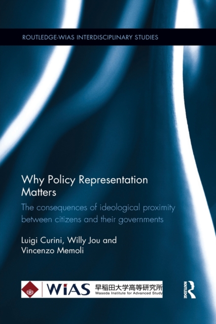 Why Policy Representation Matters : The consequences of ideological proximity between citizens and their governments, Paperback / softback Book