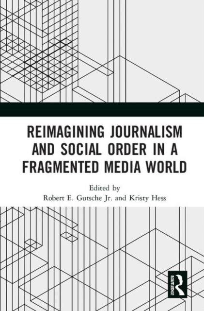 Reimagining Journalism and Social Order in a Fragmented Media World, Hardback Book